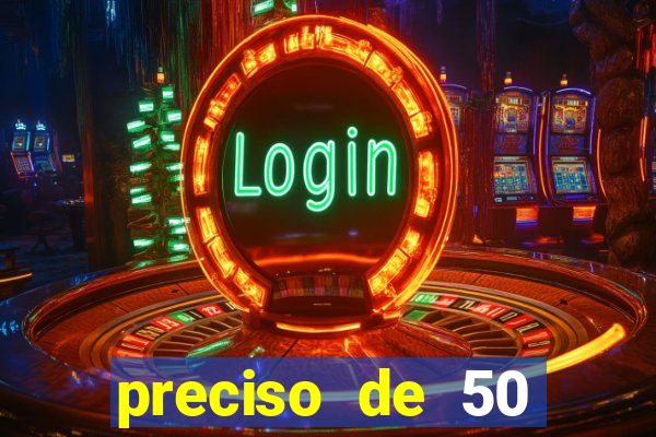 preciso de 50 reais urgente